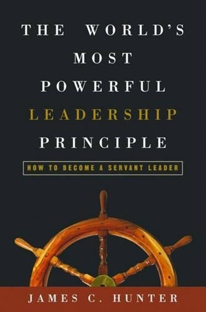 The World's Most Powerful Leadership Principle, James Hunter - Gebonden - 9781578569755