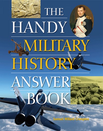 The Handy Military History Answer Book, Samuel Willard Crompton - Paperback - 9781578595099