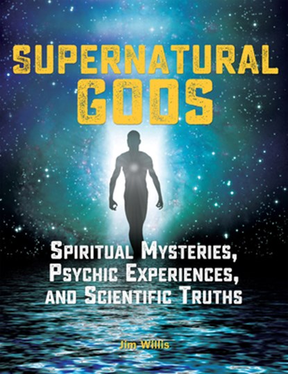 Supernatural Gods: Spiritual Mysteries, Psychic Experiences, And Scientific Truths, Jim Willis - Paperback - 9781578596607