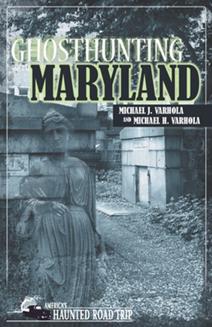 Ghosthunting Maryland, Michael J. Varhola ; Michael H. Varhola - Paperback - 9781578603510