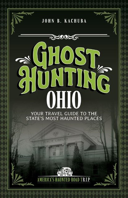 Ghost Hunting Ohio, John B. Kachuba - Paperback - 9781578604395