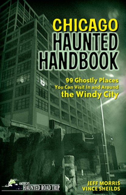 Chicago Haunted Handbook, Jeff Morris ; Vince Sheilds - Paperback - 9781578605279