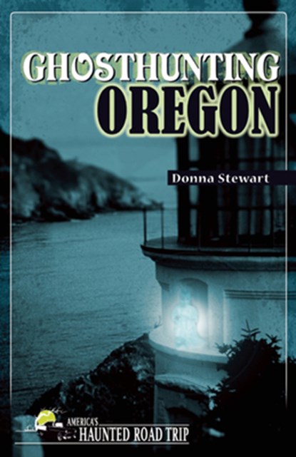 Ghosthunting Oregon, Donna Stewart - Paperback - 9781578605491