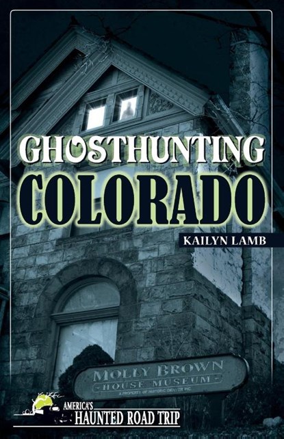 Ghosthunting Colorado, Kailyn Lamb - Paperback - 9781578605590