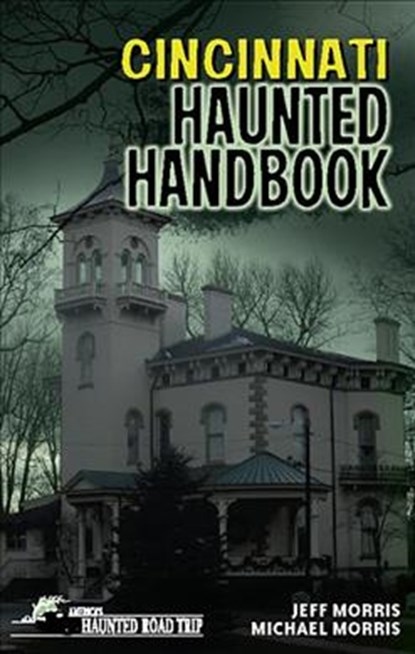 Cincinnati Haunted Handbook, MORRIS,  Jeff ; Morris, Michael - Gebonden - 9781578605866