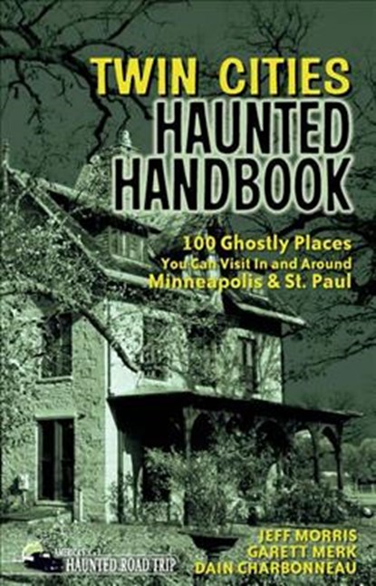 Twin Cities Haunted Handbook, Jeff Morris ; Garett Merk ; Dain Charbonneau - Gebonden - 9781578606016