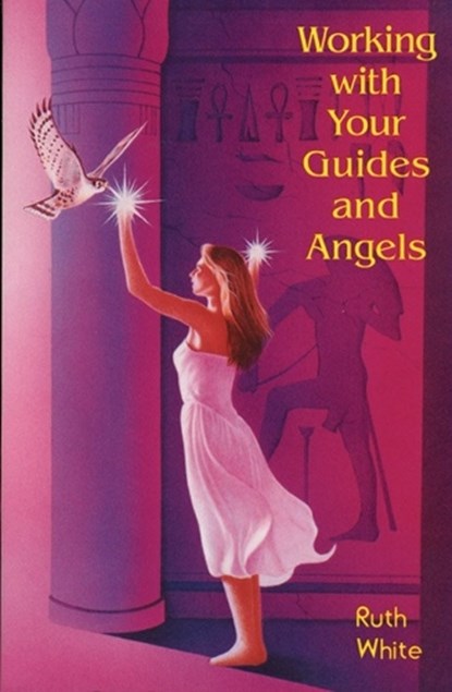 Working with Your Guides and Angels, Ruth White - Paperback - 9781578630165