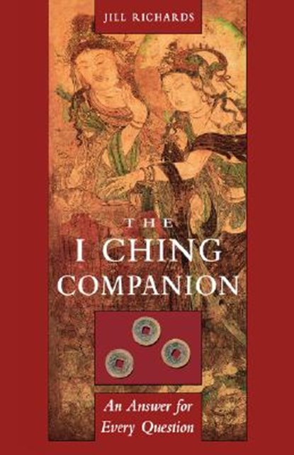 I Ching Companion: An Answer for Every Question, Jill Richards - Paperback - 9781578631308