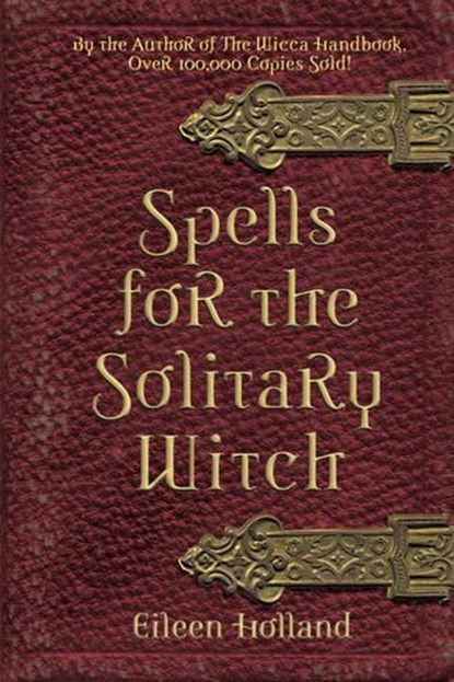 Spells for the Solitary Witch, Eileen Holland - Paperback - 9781578632947