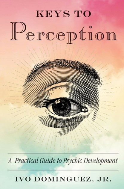 Keys to Perception, IVO,  Jr. (Ivo Dominguez, Jr.) Dominguez - Paperback - 9781578636204