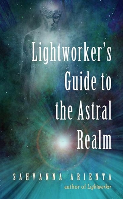 Lightworker'S Guide to the Astral Realm, Sahvanna (Sahvanna Arienta) Arienta - Paperback - 9781578636501