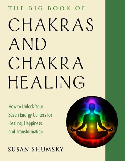 The Big Book of Chakras and Chakra Healing, Susan Shumsky - Paperback - 9781578636716