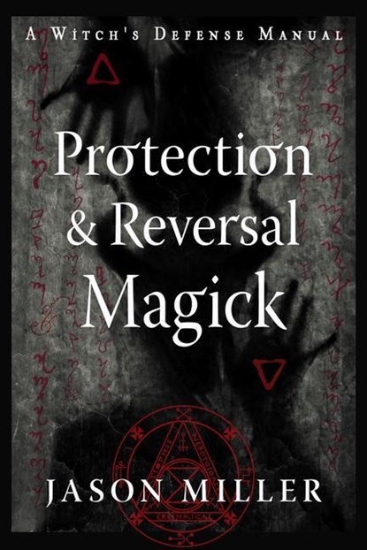 Protection and Reversal Magick (Revised and Updated Edition), Jason Miller - Paperback - 9781578637997