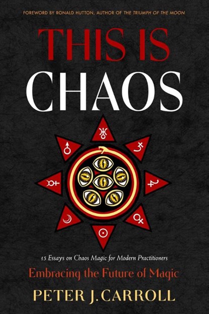 This Is Chaos: Embracing the Future of Magic, Peter J. Carroll - Paperback - 9781578638734