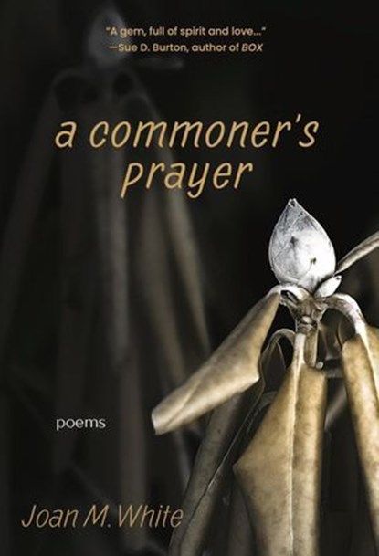 A Commoner's Prayer: Poems, Joan M. White - Ebook - 9781578692361