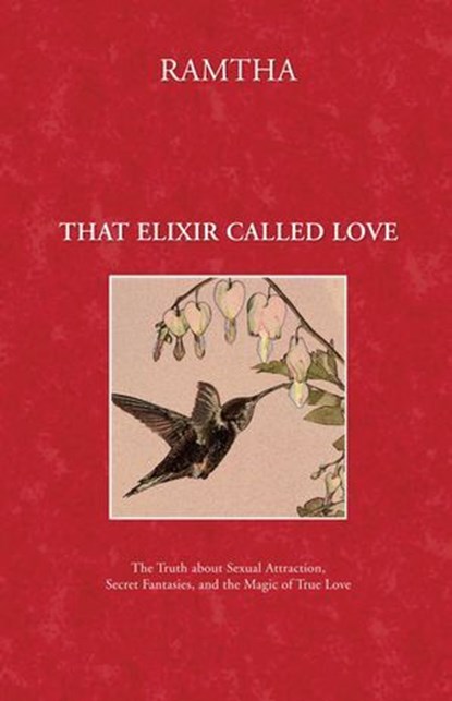 That Elixir Called Love, Ramtha - Ebook - 9781578734146