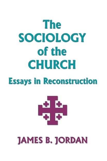 The Sociology of the Church, James B Jordan - Paperback - 9781579102487
