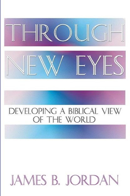 Through New Eyes, James B. Jordan - Paperback - 9781579102593