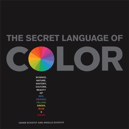 The Secret Language Of Color, Arielle Eckstut ; Joann Eckstut - Gebonden Gebonden - 9781579129491