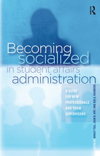 Becoming Socialized in Student Affairs Administration, Ashley Tull ; Joan B. Hirt ; Sue Saunders - Paperback - 9781579222765