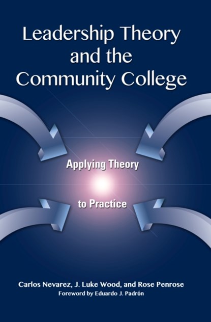 Leadership Theory and the Community College, Carlos Nevarez ; J. Luke Wood ; Rose Penrose - Paperback - 9781579226329