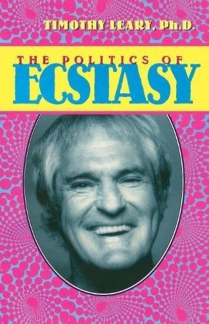 The Politics of Ecstasy, Timothy Leary - Paperback - 9781579510312
