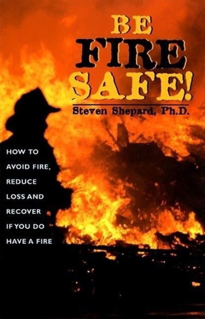 Be Fire Safe!, SHEPARD,  Ph.D. Steven - Paperback - 9781579510541