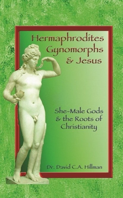 Hermaphrodites, Gynomorphs and Jesus, David C. A. Hillman - Paperback - 9781579511715