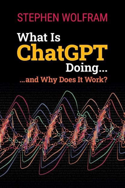 What Is ChatGPT Doing ... and Why Does It Work?, Stephen Wolfram - Paperback - 9781579550813