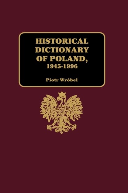 Historical Dictionary of Poland 1945-1996, Piotr Wrobel - Gebonden - 9781579580681