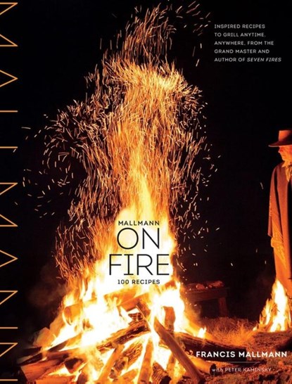 Mallmann on Fire, Francis Mallmann ; Peter Kaminsky - Gebonden Gebonden - 9781579655372