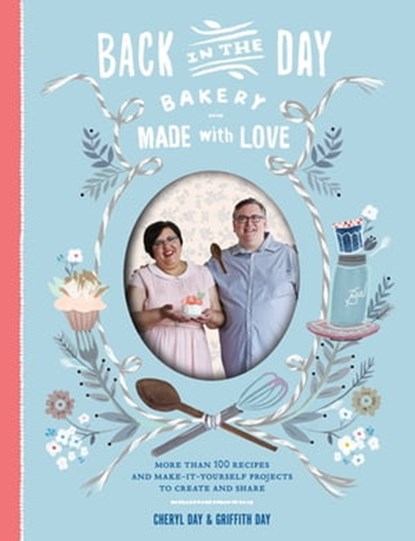 Back in the Day Bakery Made with Love, Cheryl Day ; Griffith Day - Ebook - 9781579656546