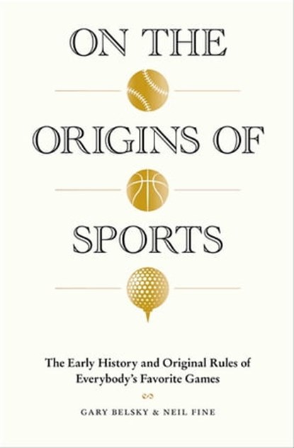 On the Origins of Sports, Gary Belsky ; Neil Fine - Ebook - 9781579657123
