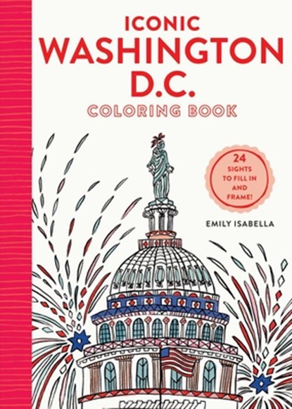 Iconic Washington D.C. Coloring Book: 24 Sights to Send and Frame, Emily Isabella - Paperback - 9781579657505