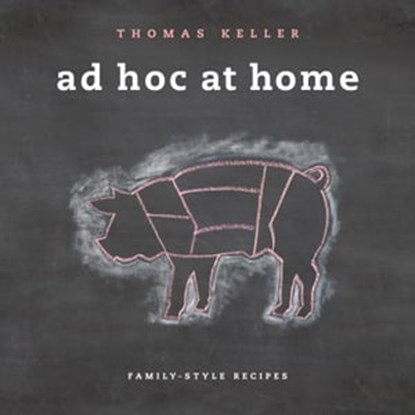 Ad Hoc at Home, Thomas Keller - Ebook - 9781579657536