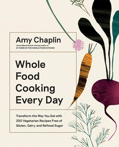 Whole Food Cooking Every Day, Amy Chaplin - Gebonden Gebonden - 9781579658021