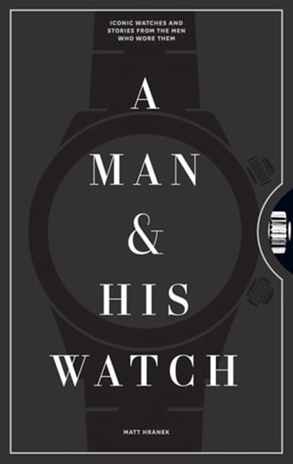 A Man & His Watch, Matt Hranek - Ebook - 9781579658199