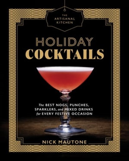 The Artisanal Kitchen: Holiday Cocktails, Nick Mautone - Ebook - 9781579658250
