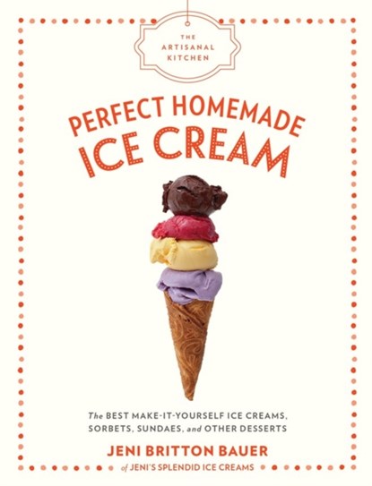 The Artisanal Kitchen: Perfect Homemade Ice Cream, Jeni Britton Bauer - Gebonden - 9781579658670