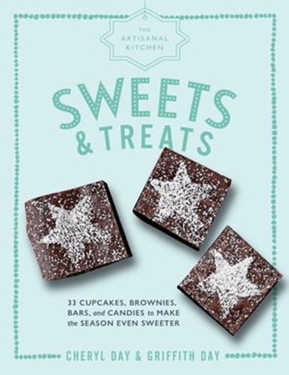 The Artisanal Kitchen: Sweets and Treats, Griffith Day ; Cheryl Day - Ebook - 9781579658861