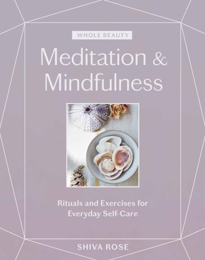 Whole Beauty: Meditation & Mindfulness, Shiva Rose - Gebonden - 9781579659035