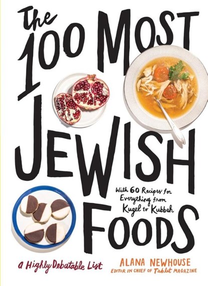 The 100 Most Jewish Foods, Alana Newhouse ; Tablet - Gebonden - 9781579659066
