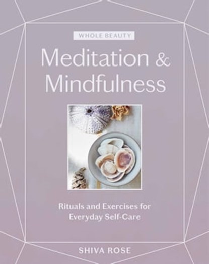 Whole Beauty: Meditation & Mindfulness, Shiva Rose - Ebook - 9781579659264
