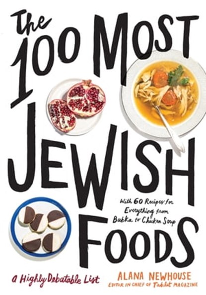 The 100 Most Jewish Foods, Alana Newhouse ; Tablet - Ebook - 9781579659271