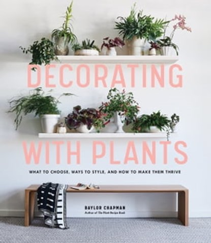 Decorating with Plants, Baylor Chapman - Ebook - 9781579659387