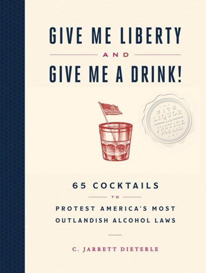 Give Me Liberty and Give Me a Drink!, C. Jarrett Dieterle - Gebonden - 9781579659684