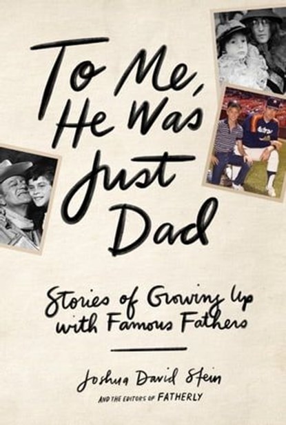 To Me, He Was Just Dad, Joshua David Stein - Ebook - 9781579659745