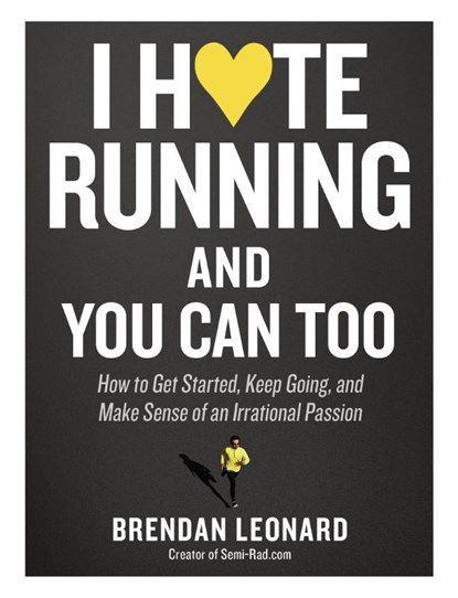 I Hate Running and You Can Too, Brendan Leonard - Paperback - 9781579659882