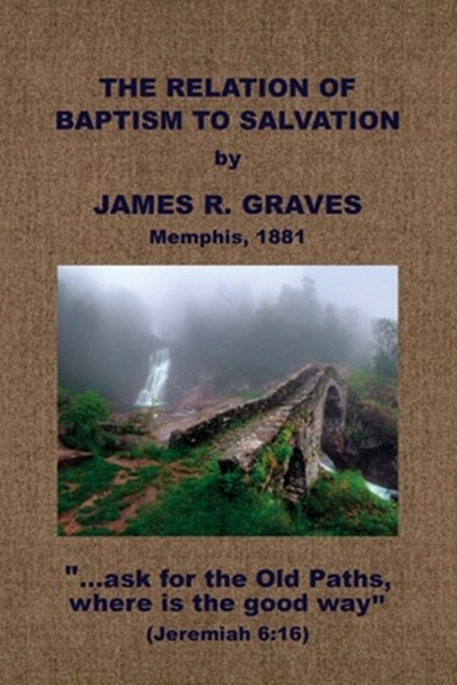 The Relation of Baptism to Salvation, J. R. Graves - Paperback - 9781579785499