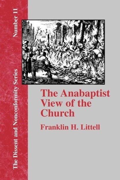 The Anabaptist View of the Church, Franklin H. Littell - Paperback - 9781579788360